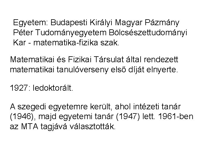 Egyetem: Budapesti Királyi Magyar Pázmány Péter Tudományegyetem Bölcsészettudományi Kar - matematika-fizika szak. Matematikai és