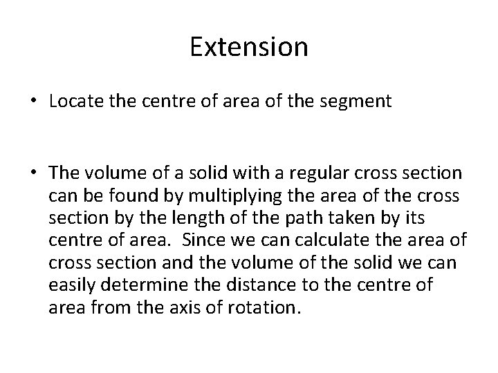 Extension • Locate the centre of area of the segment • The volume of