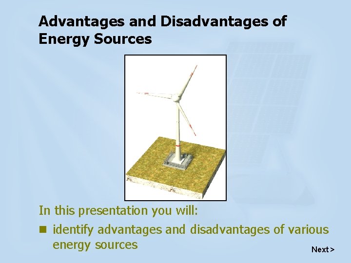 Advantages and Disadvantages of Energy Sources In this presentation you will: n identify advantages