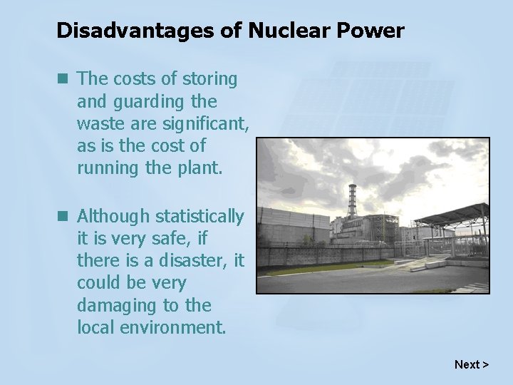 Disadvantages of Nuclear Power n The costs of storing and guarding the waste are