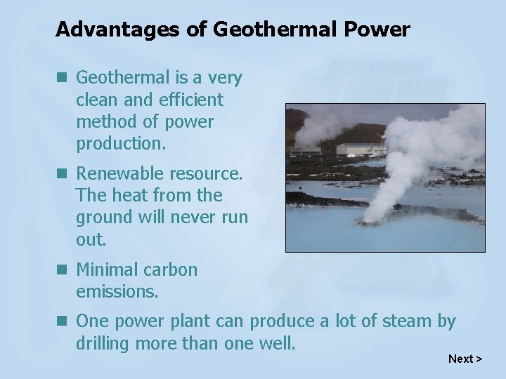 Advantages of Geothermal Power n Geothermal is a very clean and efficient method of