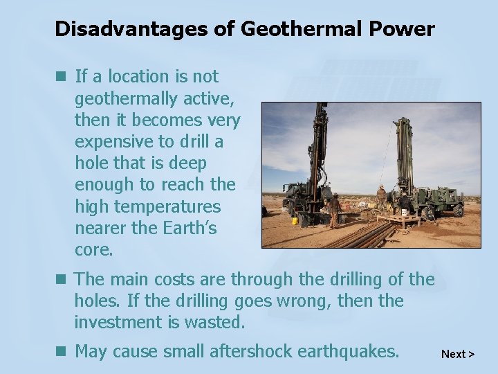 Disadvantages of Geothermal Power n If a location is not geothermally active, then it