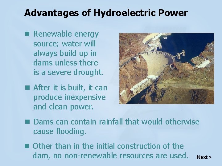 Advantages of Hydroelectric Power n Renewable energy source; water will always build up in
