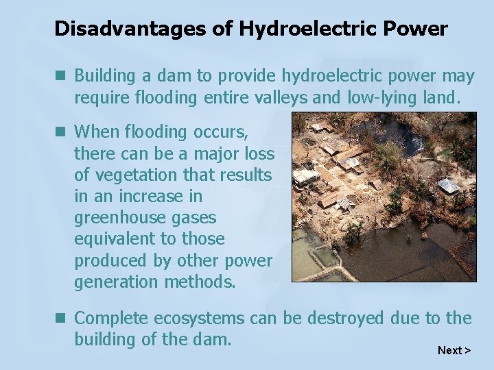 Disadvantages of Hydroelectric Power n Building a dam to provide hydroelectric power may require