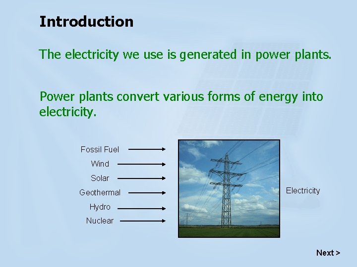 Introduction The electricity we use is generated in power plants. Power plants convert various