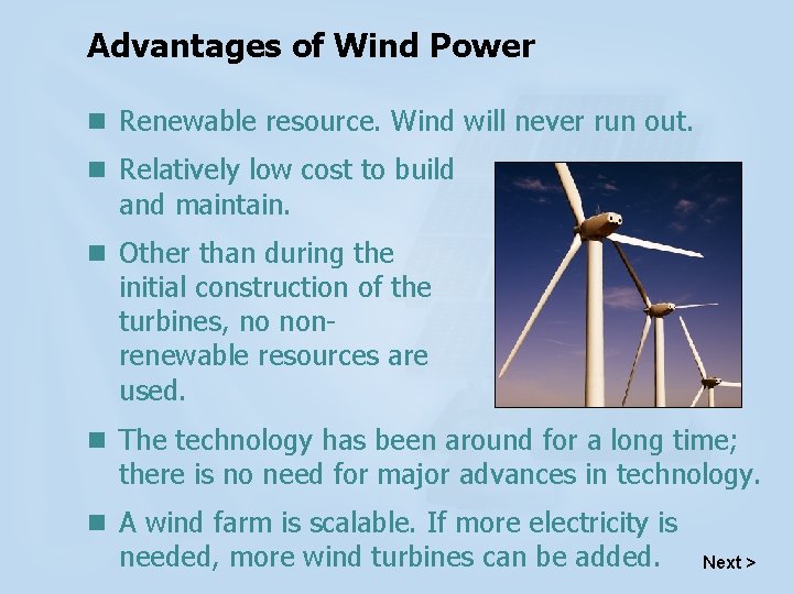 Advantages of Wind Power n Renewable resource. Wind will never run out. n Relatively