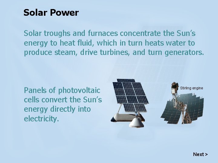 Solar Power Solar troughs and furnaces concentrate the Sun’s energy to heat fluid, which