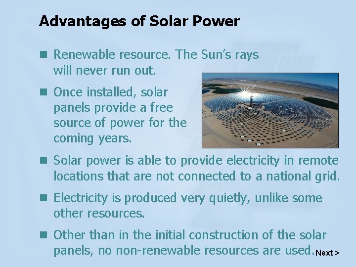 Advantages of Solar Power n Renewable resource. The Sun’s rays will never run out.