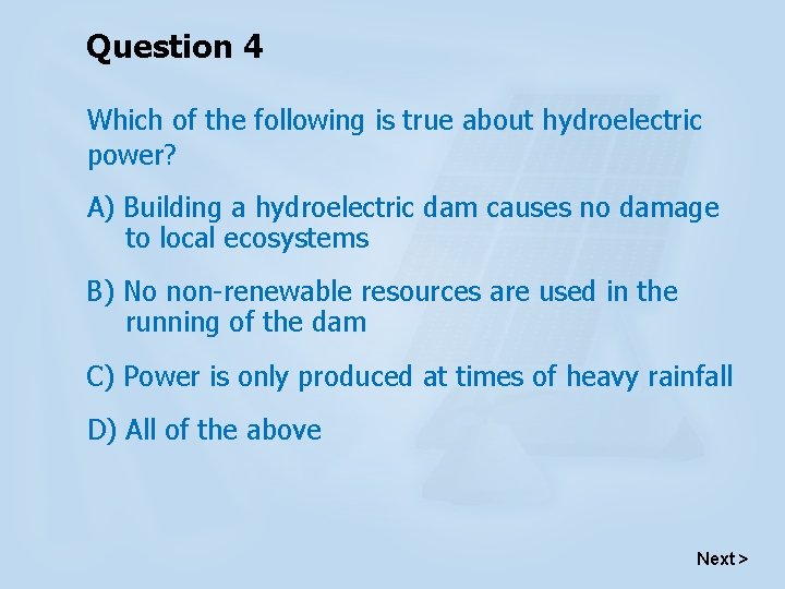 Question 4 Which of the following is true about hydroelectric power? A) Building a