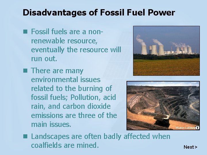 Disadvantages of Fossil Fuel Power n Fossil fuels are a non- renewable resource, eventually