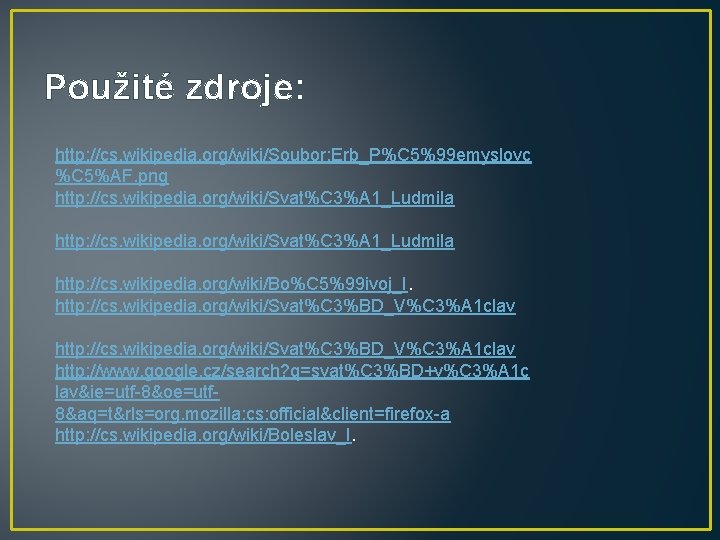 Použité zdroje: http: //cs. wikipedia. org/wiki/Soubor: Erb_P%C 5%99 emyslovc %C 5%AF. png http: //cs.