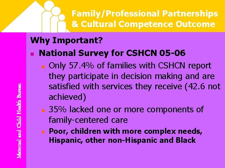 Maternal and Child Health Bureau Family/Professional Partnerships & Cultural Competence Outcome Why Important? n