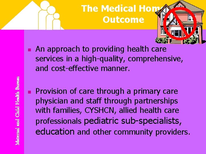 The Medical Home Outcome Maternal and Child Health Bureau n n An approach to