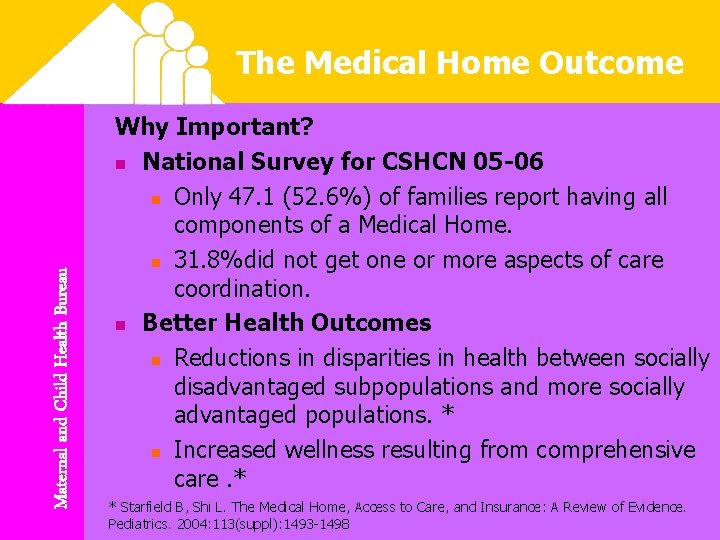 Maternal and Child Health Bureau The Medical Home Outcome Why Important? n National Survey