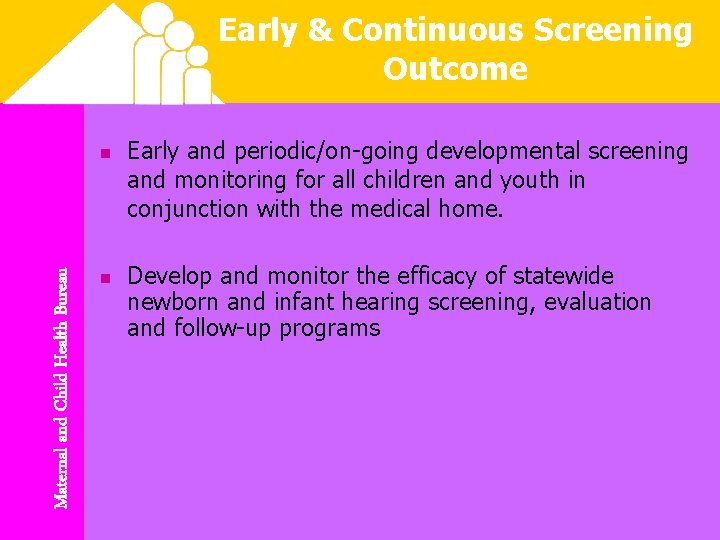 Early & Continuous Screening Outcome Maternal and Child Health Bureau n n Early and