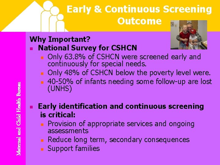 Maternal and Child Health Bureau Early & Continuous Screening Outcome Why Important? n National