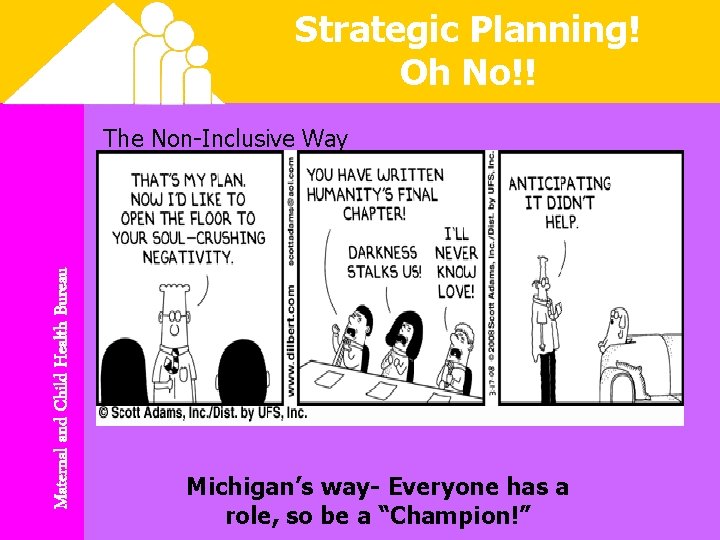 Strategic Planning! Oh No!! Maternal and Child Health Bureau The Non-Inclusive Way Michigan’s way-