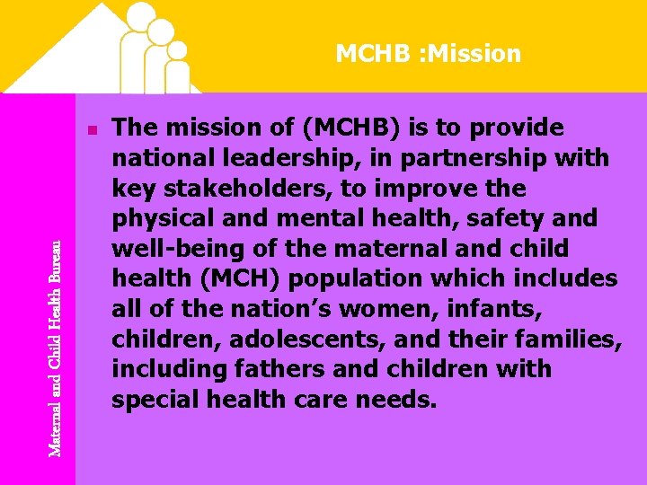 MCHB : Mission Maternal and Child Health Bureau n The mission of (MCHB) is