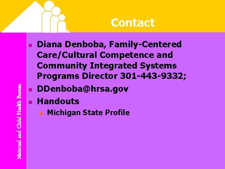 Contact Maternal and Child Health Bureau n n n Diana Denboba, Family-Centered Care/Cultural Competence