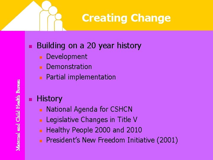 Creating Change n Building on a 20 year history n Maternal and Child Health