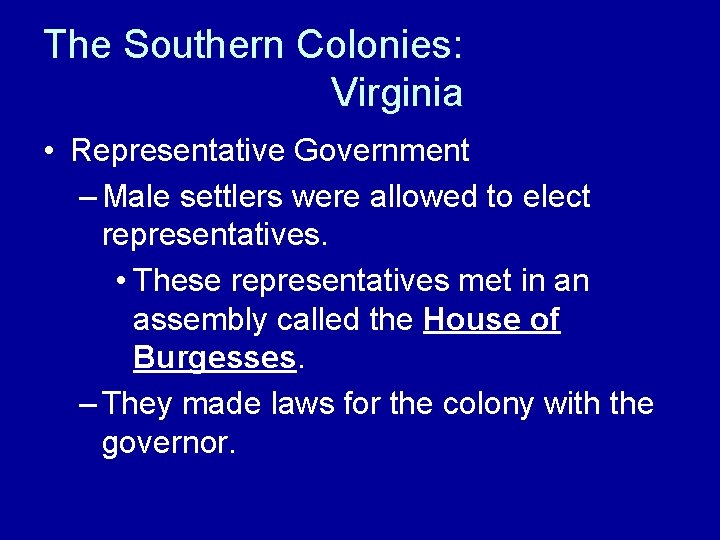 The Southern Colonies: Virginia • Representative Government – Male settlers were allowed to elect