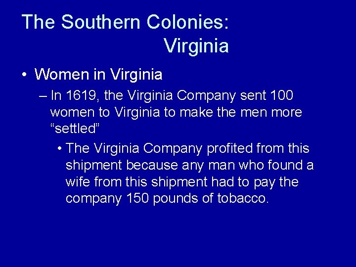 The Southern Colonies: Virginia • Women in Virginia – In 1619, the Virginia Company