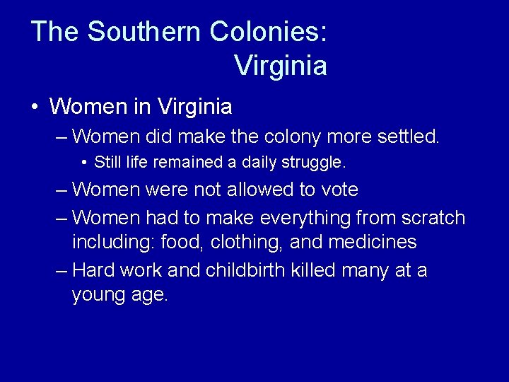 The Southern Colonies: Virginia • Women in Virginia – Women did make the colony