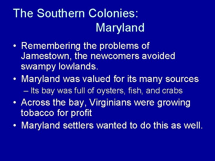 The Southern Colonies: Maryland • Remembering the problems of Jamestown, the newcomers avoided swampy