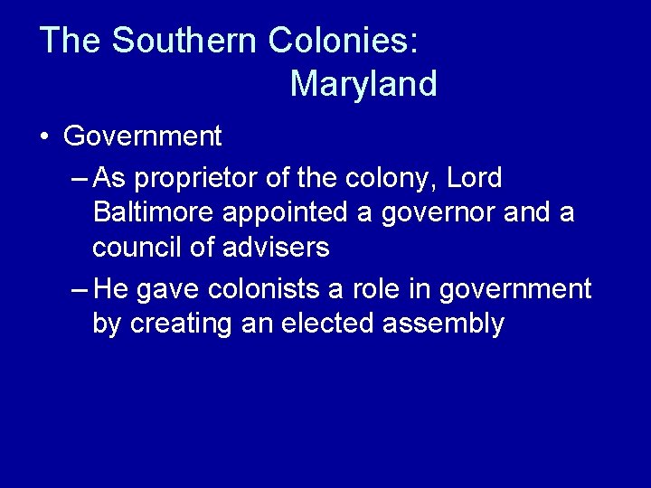 The Southern Colonies: Maryland • Government – As proprietor of the colony, Lord Baltimore