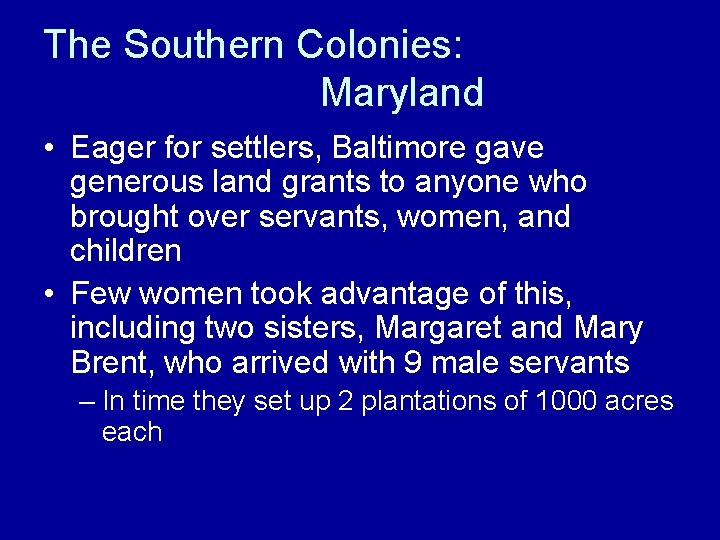 The Southern Colonies: Maryland • Eager for settlers, Baltimore gave generous land grants to