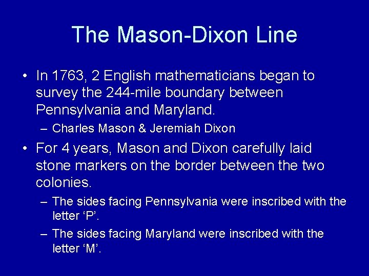 The Mason-Dixon Line • In 1763, 2 English mathematicians began to survey the 244