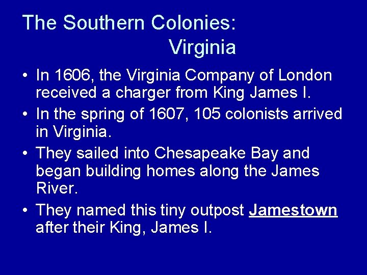 The Southern Colonies: Virginia • In 1606, the Virginia Company of London received a