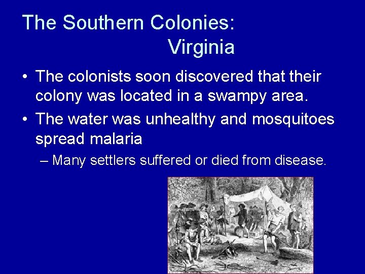 The Southern Colonies: Virginia • The colonists soon discovered that their colony was located