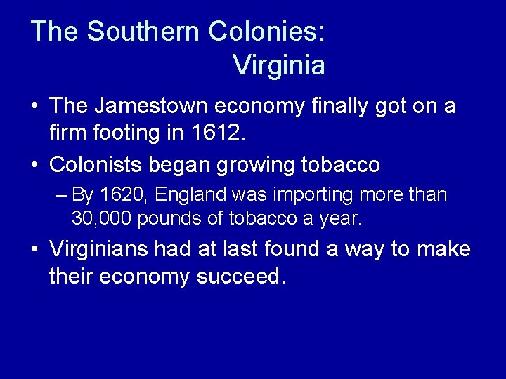 The Southern Colonies: Virginia • The Jamestown economy finally got on a firm footing