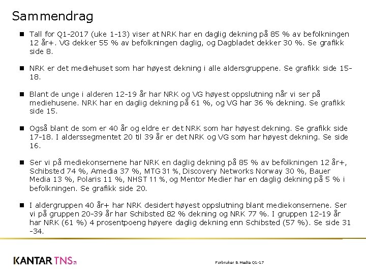 Sammendrag Tall for Q 1 -2017 (uke 1 -13) viser at NRK har en