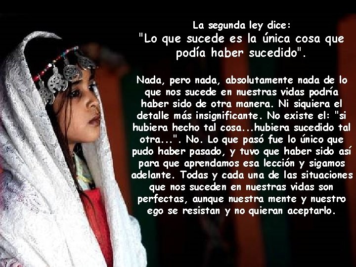 La segunda ley dice: "Lo que sucede es la única cosa que podía haber