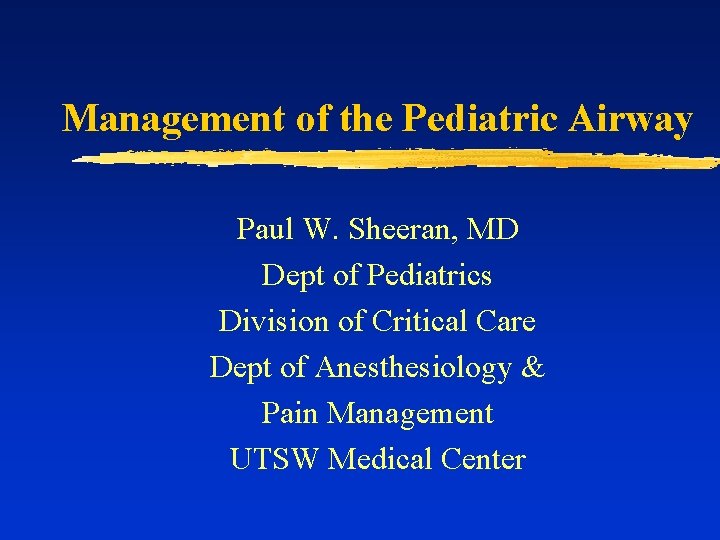 Management of the Pediatric Airway Paul W. Sheeran, MD Dept of Pediatrics Division of