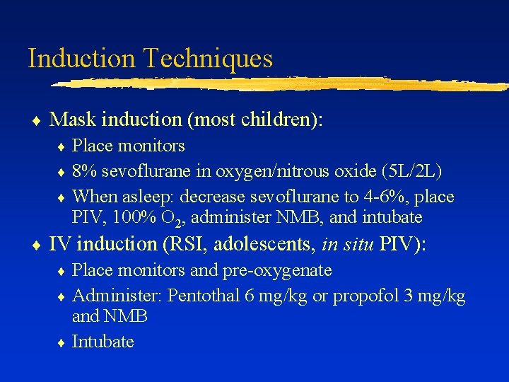 Induction Techniques ¨ Mask induction (most children): Place monitors ¨ 8% sevoflurane in oxygen/nitrous