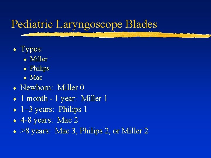 Pediatric Laryngoscope Blades ¨ Types: ¨ ¨ ¨ ¨ Miller Philips Mac Newborn: Miller