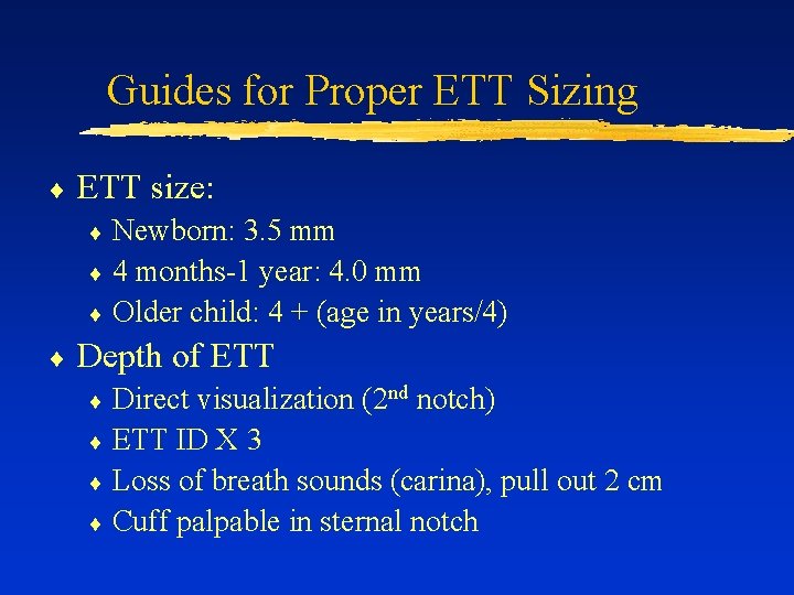 Guides for Proper ETT Sizing ¨ ETT size: ¨ Newborn: 3. 5 mm ¨