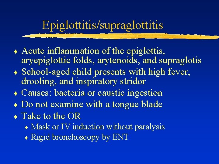 Epiglottitis/supraglottitis Acute inflammation of the epiglottis, aryepiglottic folds, arytenoids, and supraglotis ¨ School-aged child