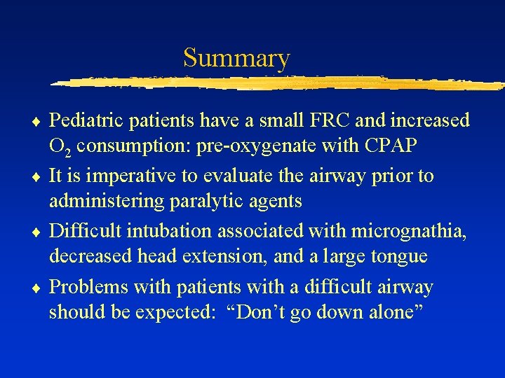 Summary ¨ ¨ Pediatric patients have a small FRC and increased O 2 consumption: