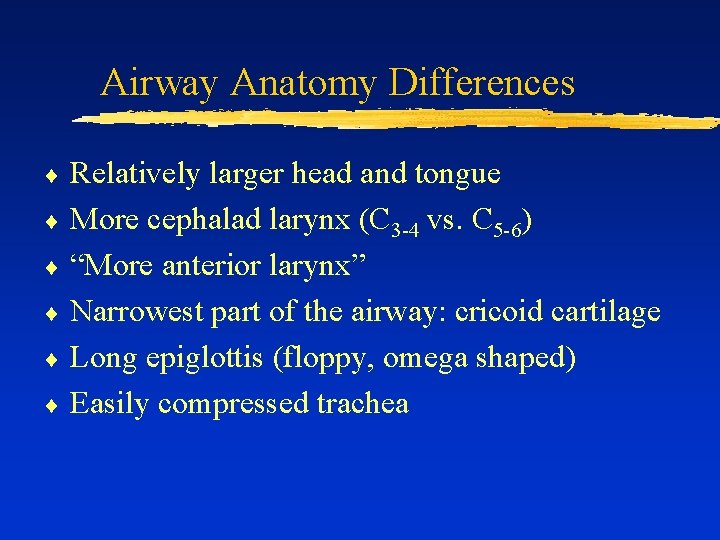 Airway Anatomy Differences Relatively larger head and tongue ¨ More cephalad larynx (C 3