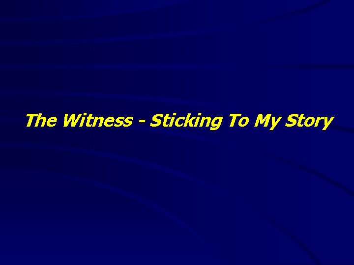 The Witness - Sticking To My Story 