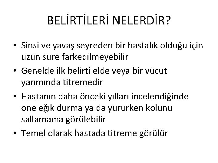 BELİRTİLERİ NELERDİR? • Sinsi ve yavaş seyreden bir hastalık olduğu için uzun süre farkedilmeyebilir BELİRTİLERİ NELERDİR? • Sinsi ve yavaş seyreden bir hastalık olduğu için uzun süre farkedilmeyebilir