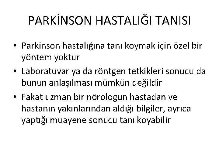 PARKİNSON HASTALIĞI TANISI • Parkinson hastalığına tanı koymak için özel bir yöntem yoktur •