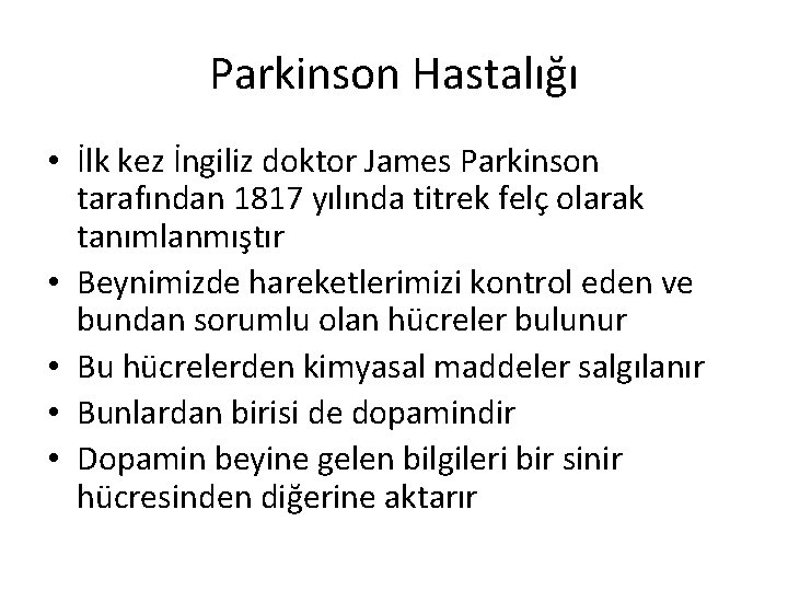 Parkinson Hastalığı • İlk kez İngiliz doktor James Parkinson tarafından 1817 yılında titrek felç