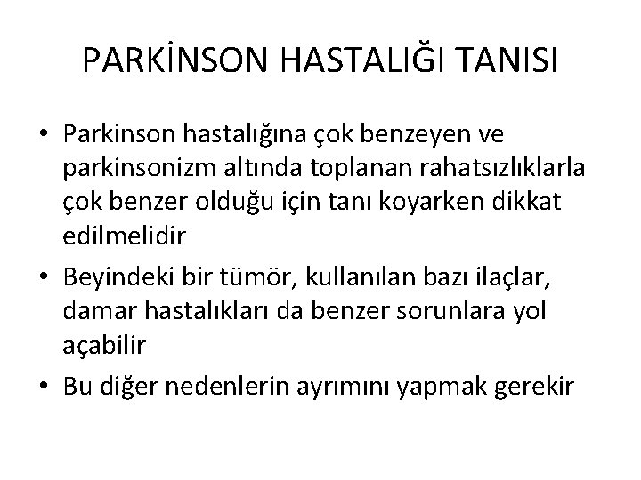 PARKİNSON HASTALIĞI TANISI • Parkinson hastalığına çok benzeyen ve parkinsonizm altında toplanan rahatsızlıklarla çok