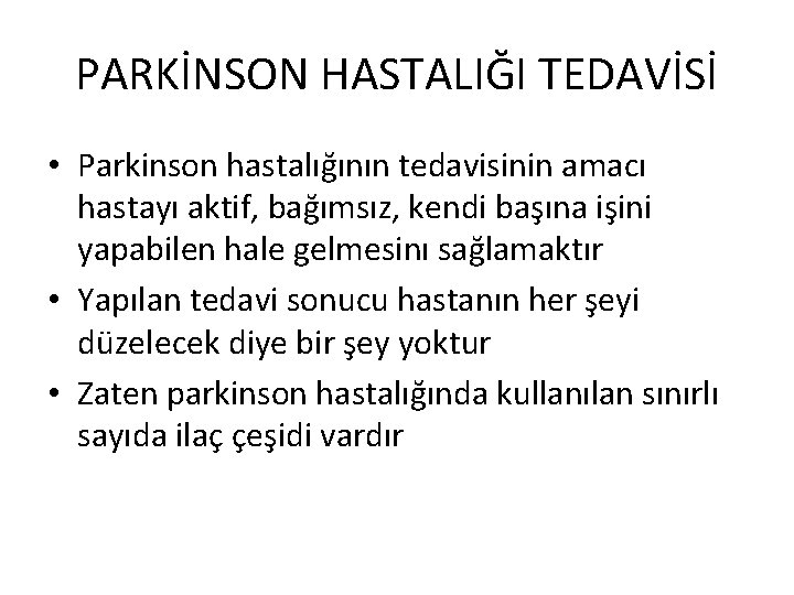 PARKİNSON HASTALIĞI TEDAVİSİ • Parkinson hastalığının tedavisinin amacı hastayı aktif, bağımsız, kendi başına işini