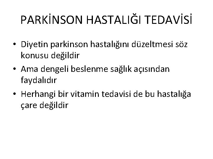 PARKİNSON HASTALIĞI TEDAVİSİ • Diyetin parkinson hastalığını düzeltmesi söz konusu değildir • Ama dengeli